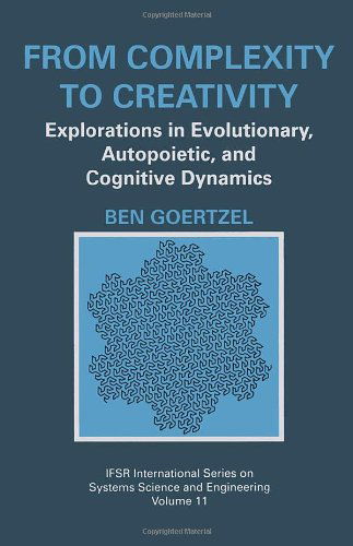 Cover for Ben Goertzel · From Complexity to Creativity: Explorations in Evolutionary, Autopoietic, and Cognitive Dynamics - IFSR International Series in Systems Science and Systems Engineering (Inbunden Bok) [1997 edition] (1997)