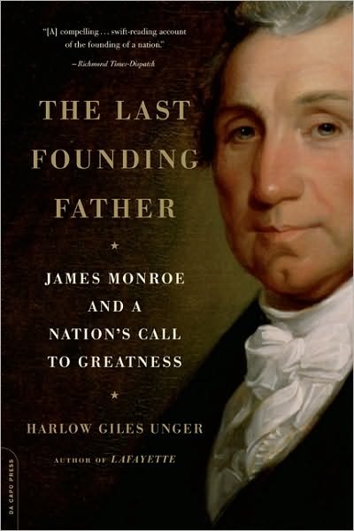 Cover for Harlow Giles Unger · The Last Founding Father: James Monroe and a Nation's Call to Greatness (Paperback Book) [First Trade Paper edition] (2010)