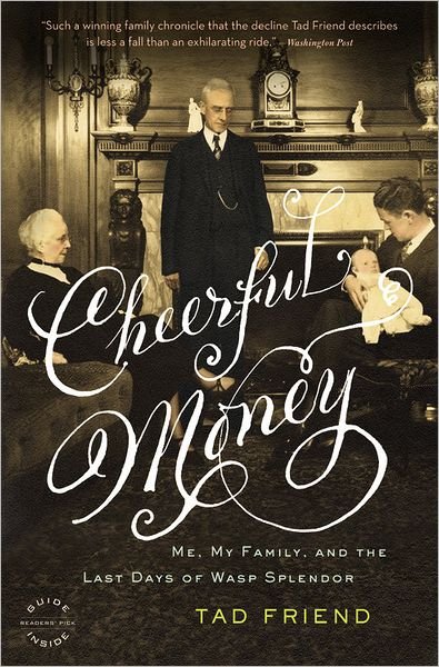 Cover for Tad Friend · Cheerful Money: Me, My Family, and the Last Days of Wasp Splendor (Pocketbok) (2010)