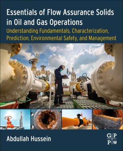 Cover for Hussein, Abdullah (Production Technician, Elanco Canada Limited, Canada) · Essentials of Flow Assurance Solids in Oil and Gas Operations: Understanding Fundamentals, Characterization, Prediction, Environmental Safety, and Management (Paperback Book) (2022)