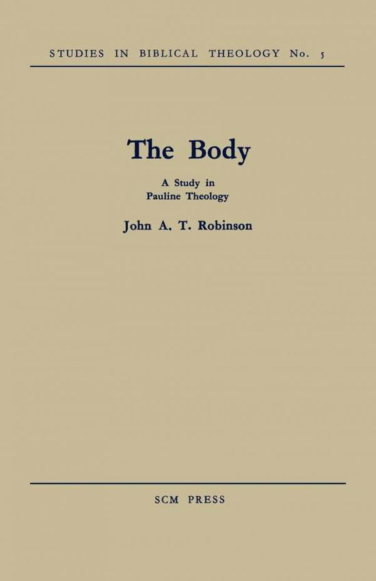 Cover for John A. T. Robinson · The Body: A Study in Pauline Theology (Paperback Book) (2012)