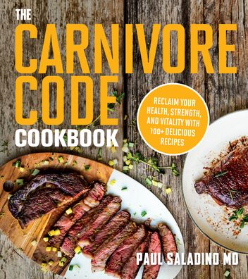 Cover for Paul Saladino · The Carnivore Code Cookbook: Reclaim Your Health, Strength, and Vitality with 100+ Delicious Recipes (Paperback Bog) (2022)