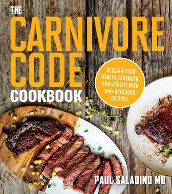Cover for Paul Saladino · The Carnivore Code Cookbook: Reclaim Your Health, Strength, and Vitality with 100+ Delicious Recipes (Taschenbuch) (2022)