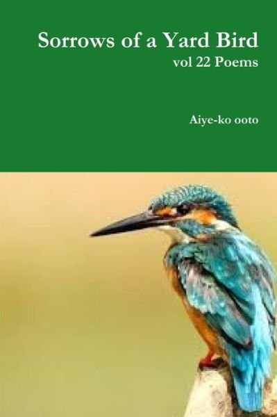 Cover for Aiye-ko ooto · Sorrows of a Yard Bird (Pocketbok) (2018)