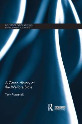 Cover for Fitzpatrick, Tony (University of Nottingham, UK) · A Green History of the Welfare State - Routledge Explorations in Environmental Studies (Paperback Book) (2019)