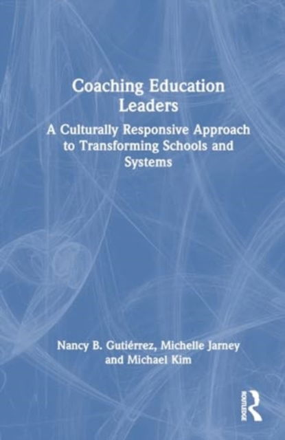 Cover for Nancy B. Gutierrez · Coaching Education Leaders: A Culturally Responsive Approach to Transforming Schools and Systems (Hardcover Book) (2024)