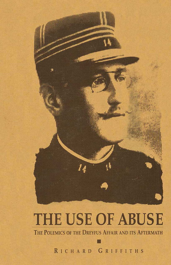 Cover for Richard Griffiths · The Use of Abuse: The Polemics of the Dreyfus Affair and Its Aftermath (Paperback Book) (2021)