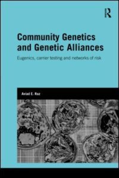 Cover for Aviad E. Raz · Community Genetics and Genetic Alliances: Eugenics, Carrier Testing, and Networks of Risk - Genetics and Society (Innbunden bok) (2009)