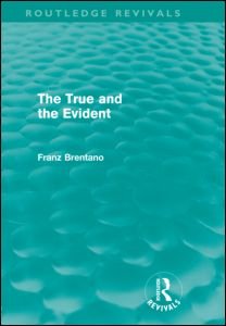 Cover for Franz Brentano · The True and the Evident (Routledge Revivals) - Routledge Revivals (Gebundenes Buch) (2009)