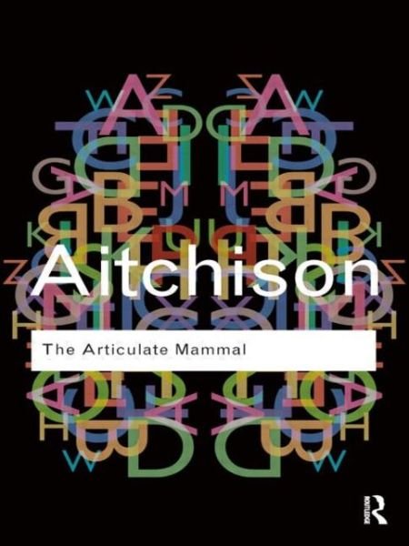 Cover for Aitchison, Jean (University of Oxford, UK) · The Articulate Mammal: An Introduction to Psycholinguistics - Routledge Classics (Taschenbuch) (2011)