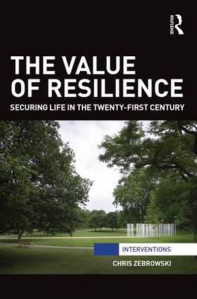 Cover for Zebrowski, Chris (Keele University, UK) · The Value of Resilience: Securing life in the twenty-first century - Interventions (Innbunden bok) (2015)
