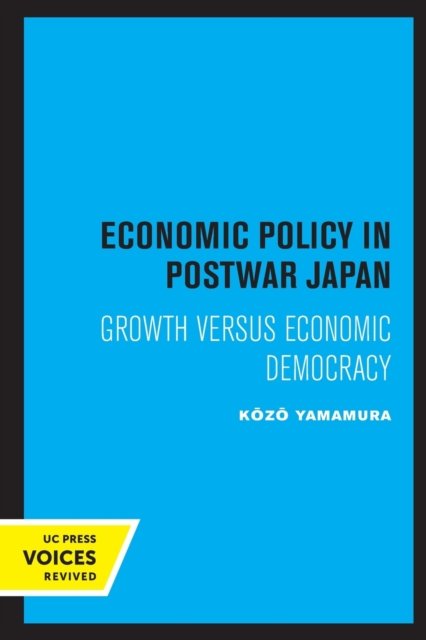 Cover for Kozo Yamamura · Economic Policy in Postwar Japan: Growth Versus Economic Democracy (Pocketbok) (2022)