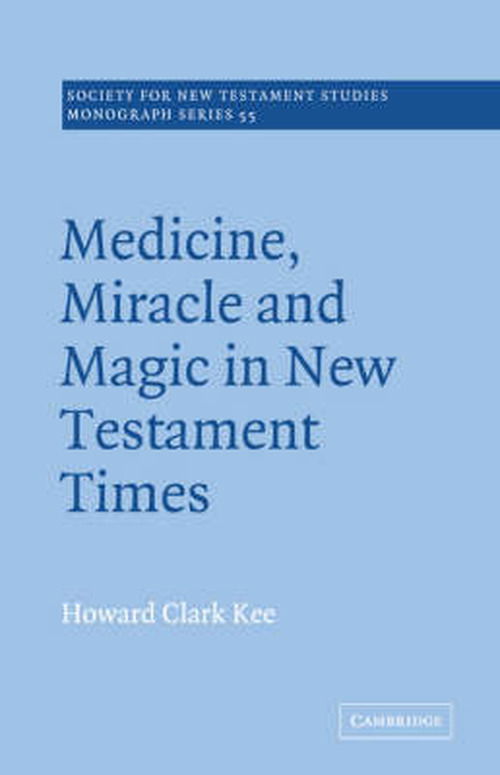 Cover for Howard Clark Kee · Medicine, Miracle and Magic in New Testament Times - Society for New Testament Studies Monograph Series (Paperback Book) (1988)