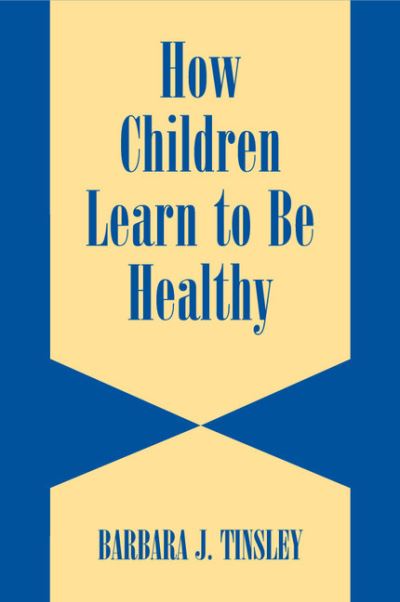 Cover for Tinsley, Barbara J. (University of California, Riverside) · How Children Learn to be Healthy - Cambridge Studies on Child and Adolescent Health (Paperback Book) [New edition] (2002)