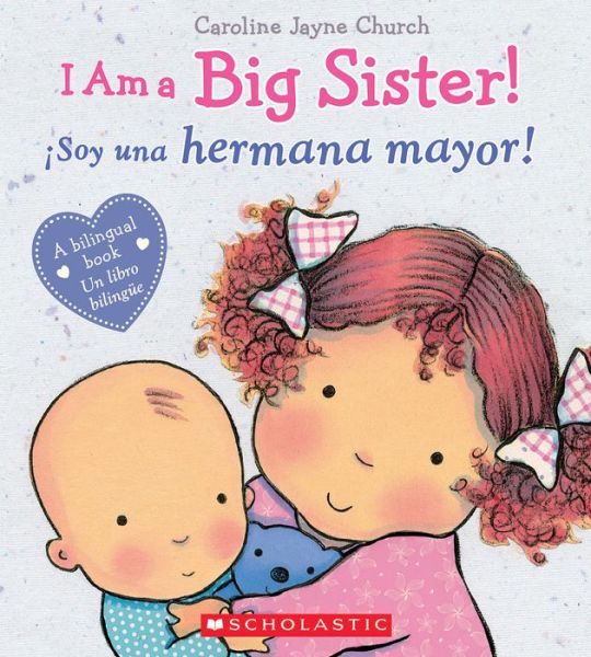 I Am a Big Sister! / iSoy una hermana mayor! (Bilingual) - Caroline Jayne Church - Books - Scholastic Inc. - 9780545847186 - August 25, 2015