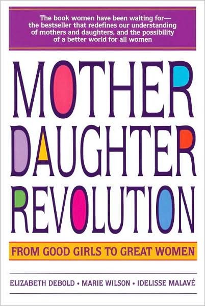 Cover for Elizabeth Debold · Mother Daughter Revolution: from Good Girls to Great Women (Paperback Bog) [Reprint edition] (1994)