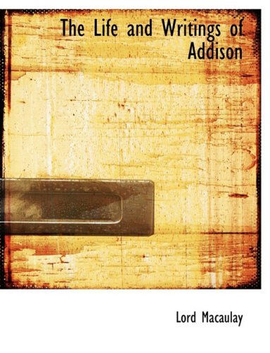 The Life and Writings of Addison - Lord Macaulay - Kirjat - BiblioLife - 9780554702186 - keskiviikko 20. elokuuta 2008