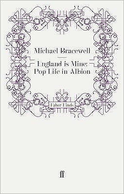 England is Mine: Pop Life in Albion - Michael Bracewell - Książki - Faber & Faber - 9780571251186 - 16 kwietnia 2009