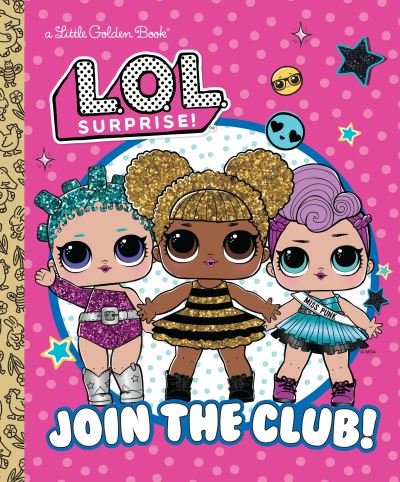 Join the Club! (L. O. L. Surprise!) - Golden Books - Books - Random House Children's Books - 9780593648186 - January 3, 2023