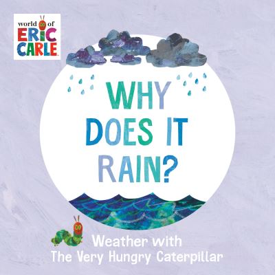 Why Does It Rain?: Weather with The Very Hungry Caterpillar - Eric Carle - Books - Penguin Young Readers - 9780593750186 - February 20, 2024