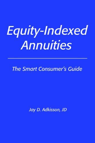 Equity-indexed Annuities: the Smart Consumer's Guide - Jay Adkisson - Livres - iUniverse, Inc. - 9780595404186 - 9 août 2006