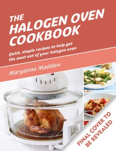 Cover for Maryanne Madden · The Halogen Oven Cookbook: Quick and easy recipes for every day (Pocketbok) (2024)