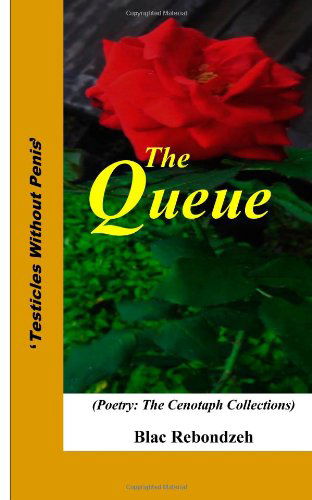 The Queue: (Poetry: the Cenotaph Collections) ('testicles Without Penis') - Blac Rebondzeh - Boeken - Miraclaire Publishing - 9780615997186 - 29 april 2014