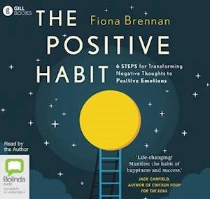 Cover for Fiona Brennan · The Positive Habit: 6 Steps for Transforming Negative Thoughts to Positive Emotions (Audiobook (CD)) [Unabridged edition] (2019)