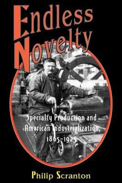 Cover for Philip Scranton · Endless Novelty: Specialty Production and American Industrialization, 1865-1925 (Paperback Book) (2000)