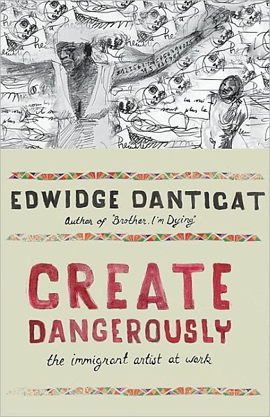 Cover for Edwidge Danticat · Create Dangerously: The Immigrant Artist at Work - The Toni Morrison Lecture Series (Gebundenes Buch) (2010)