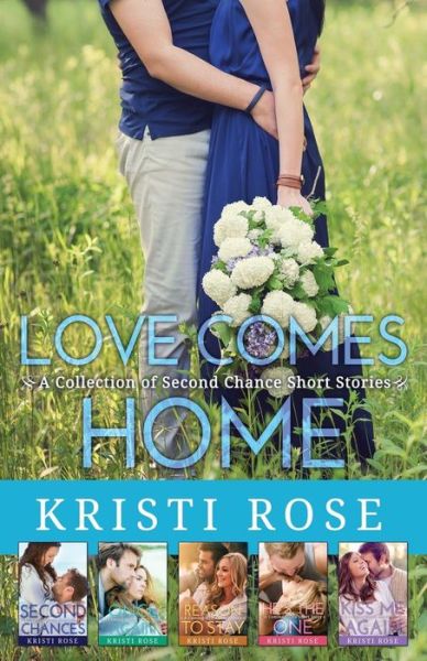 Cover for Kristi Rose · Love Comes Home: a Collection of Second Chance Short Stories (Paperback Book) (2015)