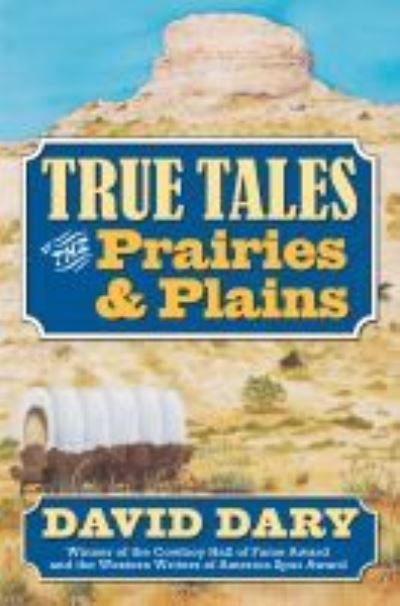 Cover for David Dary · True Tales of the Prairies and Plains (Hardcover Book) (2007)