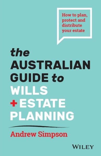 Cover for Simpson, Andrew (University of Southern California, USA) · The Australian Guide to Wills and Estate Planning: How to Plan, Protect and Distribute Your Estate (Paperback Book) (2019)