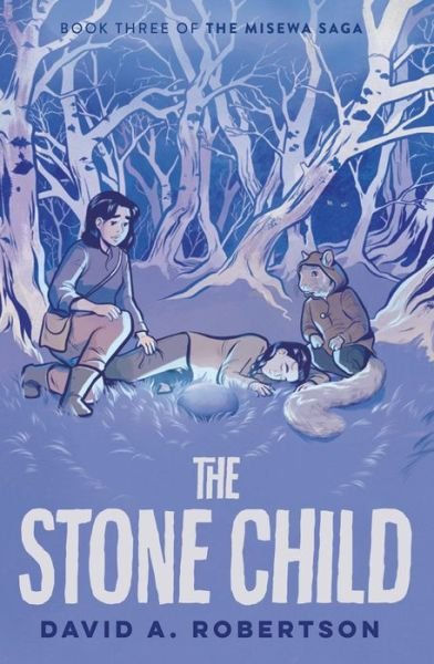 Cover for David A. Robertson · The Stone Child: The Misewa Saga, Book Three (Paperback Book) (2023)