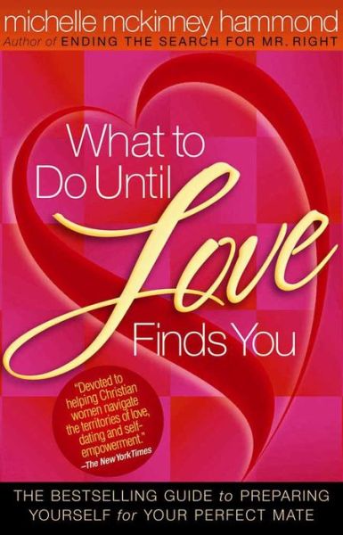 Cover for Michelle McKinney Hammond · What to Do Until Love Finds You: The Bestselling Guide to Preparing Yourself for Your Perfect Mate (Paperback Book) (2006)