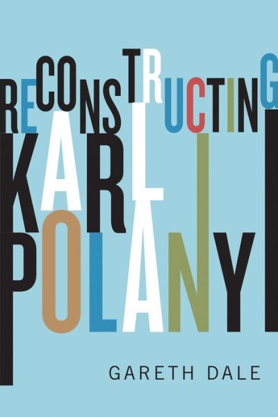 Cover for Gareth Dale · Reconstructing Karl Polanyi: Excavation and Critique (Paperback Book) (2016)