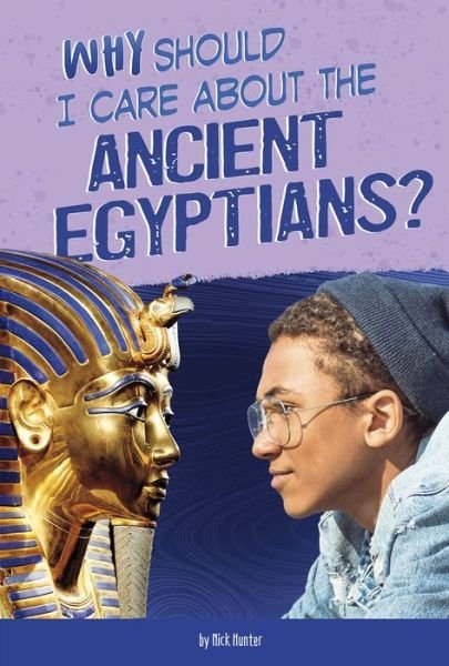Cover for Nick Hunter · Why Should I Care about the Ancient Egyptians? (Bok) (2020)