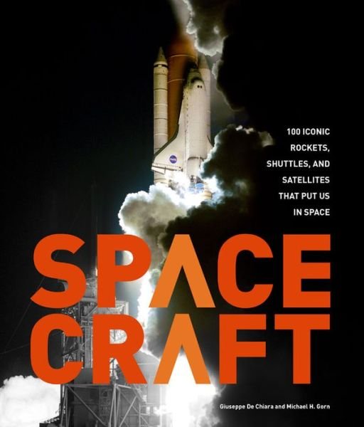 Spacecraft: 100 Iconic Rockets, Shuttles, and Satellites That Put Us in Space - Michael H. Gorn - Kirjat - Quarto Publishing Group USA Inc - 9780760354186 - torstai 6. syyskuuta 2018