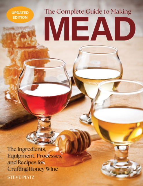 Cover for Steve Piatz · The Complete Guide to Making Mead, Updated Edition: The Ingredients, Equipment, Processes, and Recipes for Crafting Honey Wine (Paperback Book) [Second Edition, New Edition with new cover &amp; price edition] (2025)