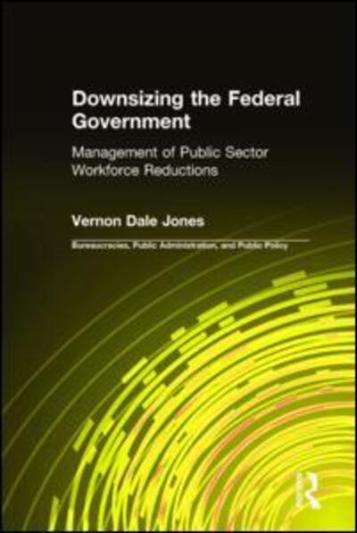 Cover for Vernon D Jones · Downsizing the Federal Government: Management of Public Sector Workforce Reductions (Gebundenes Buch) (1998)