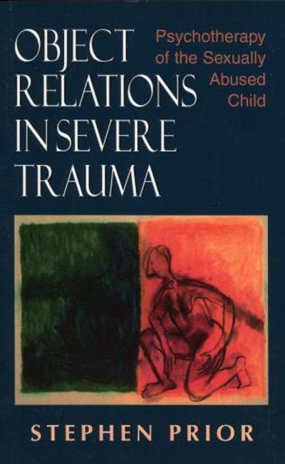 Cover for Stephen Prior · Object Relations in Severe Trauma: Psychotherapy of the Sexually Abused Child (Paperback Book) (2004)