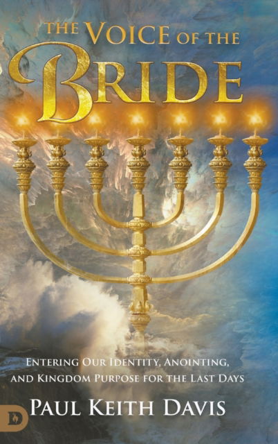Cover for Paul Keith Davis · The Voice of the Bride: Entering Our Identity, Anointing, and Kingdom Purpose for the Last Days (Hardcover Book) (2022)