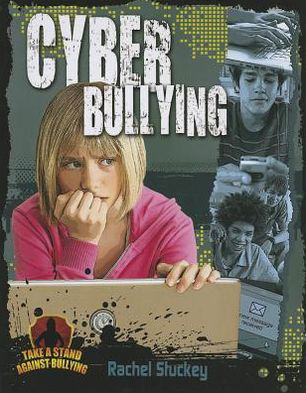 Cyber Bullying - Take a Stand Against Bullying - Rachel Stuckey - Books - Crabtree Publishing Co,US - 9780778779186 - February 28, 2013