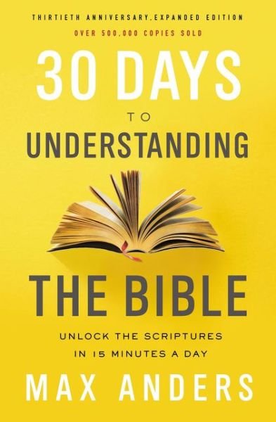 Cover for Max Anders · 30 Days to Understanding the Bible, 30th Anniversary: Unlock the Scriptures in 15 minutes a day (Pocketbok) (2018)