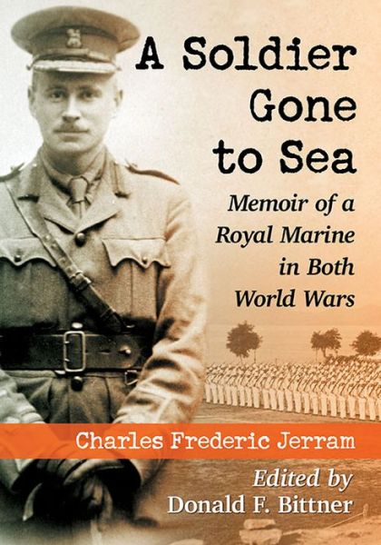 Cover for Charles Frederic Jerram · A Soldier Gone to Sea: Memoir of a Royal Marine in Both World Wars (Paperback Book) (2016)