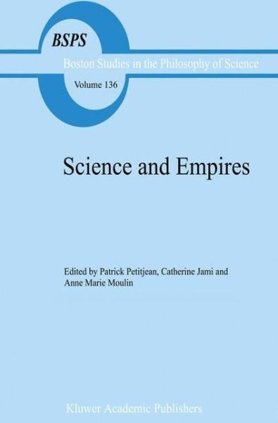 Cover for P Petitjean · Science and Empires: Historical Studies about Scientific Development and European Expansion - Boston Studies in the Philosophy and History of Science (Hardcover Book) [1992 edition] (1991)