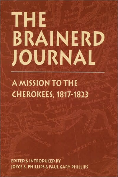 The Brainerd Journal: A Mission to the Cherokees, 1817-1823 - Indians of the Southeast - Joyce B Phillips - Books - University of Nebraska Press - 9780803237186 - November 1, 1998