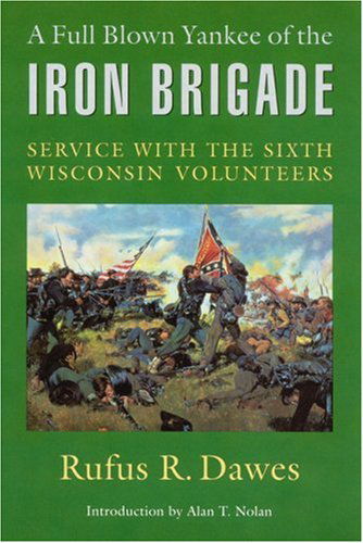 Cover for Rufus R. Dawes · A Full Blown Yankee of the Iron Brigade: Service with the Sixth Wisconsin Volunteers (Taschenbuch) [Bison Books Ed edition] (1999)