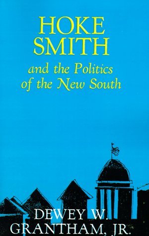 Cover for Grantham, Dewey W., Jr. · Hoke Smith and the Politics of the New South - Southern Biography Series (Taschenbuch) [1st edition] (1967)