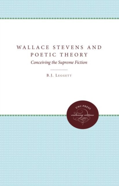 Cover for B J Leggett · Wallace Stevens and Poetic Theory: Conceiving the Supreme Fiction (Inbunden Bok) (1987)